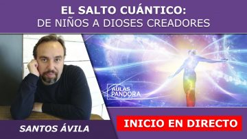 Santos Ávila – Inicio en directo – El Salto Cuántico, de niños a dioses creadores