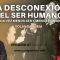LA DESCONEXIÓN DEL SER HUMANO. CADA VEZ MENOS SER Y MENOS HUMANO con Yolanda Soria y Luis Palacios
