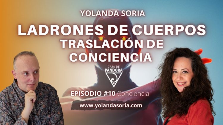 LADRONES DE CUERPOS – TRASLACIÓN DE CONCIENCIA con Yolanda Soria y Luis Palacios
