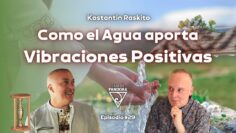 Como el Agua aporta Vibraciones Positivas con Konstantin Raskito (BQ)