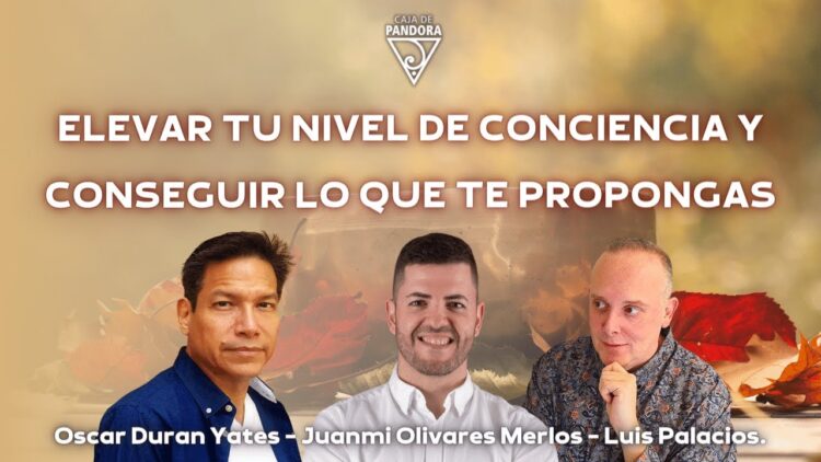 Elevar tu Nivel de Conciencia y Conseguir lo que te Propongas con Oscar Duran, Juanmi Olivares (BQ)