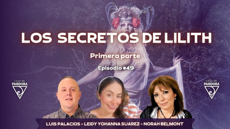 LOS SECRETOS DE LILITH – Primera parte con Leidy Suarez y Norah Belmont (BQ)