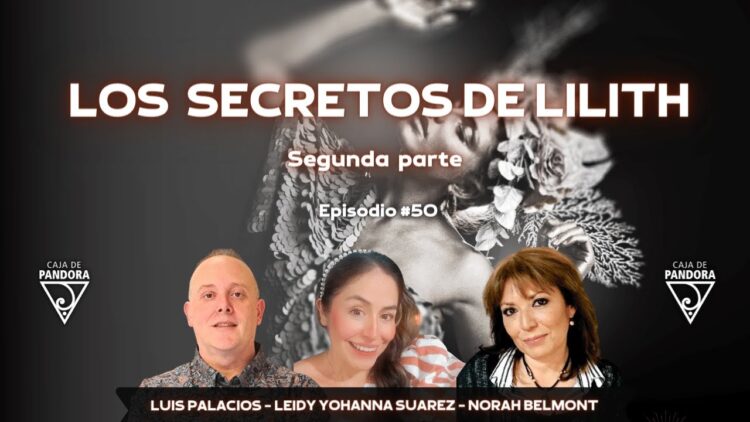 LOS SECRETOS DE LILITH – Segunda parte con Leidy Suarez y Norah Belmont (BQ)