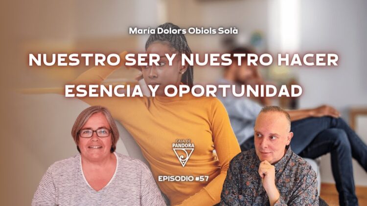 NUESTRO SER Y NUESTRO HACER_ ESENCIA Y OPORTUNIDAD con Dra. María Dolors Obiols Solà (BQ)