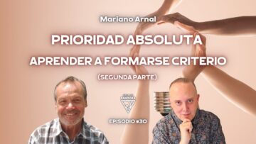 Prioridad Absoluta, aprender a formarse Criterio. (Segunda parte) con Mariano Arnal (BQ)