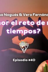 ¿ES EL AMOR EL RETO DE NUESTROS TIEMPOS_ – Con Inma Nogués y Vero Fernandez (BQ)