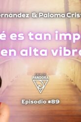 ¿POR QUÉ ES IMPORTANTE MORIR EN ALTA VIBRACIÓN_, con Paloma Cristal Rojo y Vero Fernández (BQ)