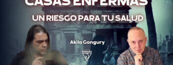 CASAS ENFERMAS un Riesgo para tu Salud con Akila Gongury Lobo (BQ)