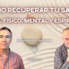 COMO RECUPERAR TU SALUD A NIVEL FÍSICO, MENTAL Y ESPIRITUAL con Antonio Morán Fernández (BQ)