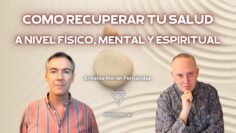 COMO RECUPERAR TU SALUD A NIVEL FÍSICO, MENTAL Y ESPIRITUAL con Antonio Morán Fernández (BQ)