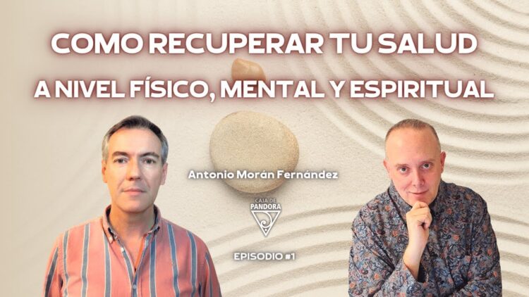 COMO RECUPERAR TU SALUD A NIVEL FÍSICO, MENTAL Y ESPIRITUAL con Antonio Morán Fernández (BQ)