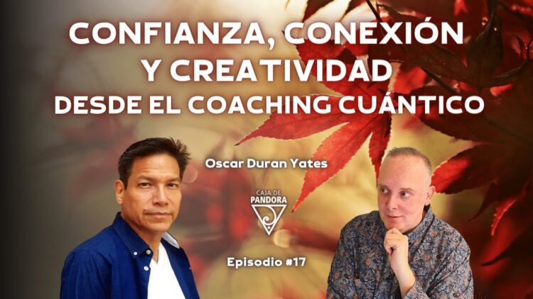 Confianza, Conexión y Creatividad desde el Coaching Cuántico con Óscar Durán Yates (BQ)