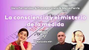 LA CONSCIENCIA Y EL MISTERIO DE LA MEDIDA – Con Francesc Vieta, Mercè Fèrriz y Vero Fernandez (BQ)