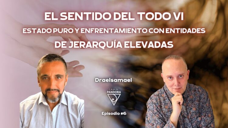 EL SENTIDO DEL TODO VI. Estado puro y enfrentamiento con entidades con Draelsamael (BQ)