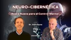 NEURO-CIBERNÉTICA. ☆Real o Nueva para el Control Mental☆ con Dr. José Osuna (BQ)