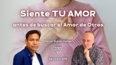 Siente TU AMOR antes de buscar el Amor de Otros con Óscar Durán Yates (BQ)