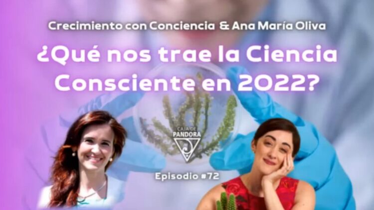que-nos-trae-la-ciencia-consciente-en-2022-con-ana-maria-oliva-y-vero-fernandez
