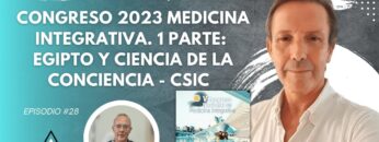 Congreso 2023 Medicina Integrativa. 1 Parte_ Egipto y Ciencia de la Conciencia-CSIC. Dr. José Osuna (BQ)