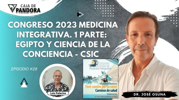 Congreso 2023 Medicina Integrativa. 1 Parte_ Egipto y Ciencia de la Conciencia-CSIC. Dr. José Osuna (BQ)