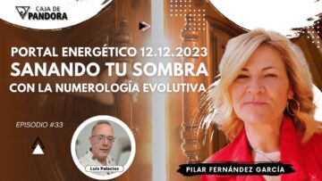 Portal Energético 12.12.2023 Sanando tu Sombra con la Numerología Evolutiva con Pilar Fernández (BQ)