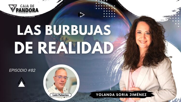 LAS BURBUJAS DE REALIDAD con Yolanda Soria (BQ)