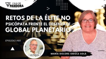 RETOS DE LA ÉLITE NO PSICÓPATA FRENTE EL DESENLACE GLOBAL PLANETARIO. Dr. María Dolors Obiols (BQ)