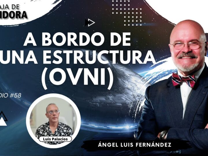 A BORDO DE UNA ESTRUCTURA (OVNI) con Ángel Luis Fernández (BQ)