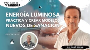 Energía Luminosa. Práctica y crear Modelos Nuevos de Sanación con Dr. José Osuna (BQ)