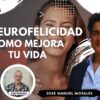 La Neuro Felicidad como mejora tu Vida con José Manuel Morales (BQ)