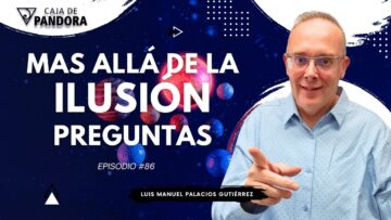 Mas Allá de la Ilusión #86. Preguntas para Luis Manuel Palacios Gutiérrez (BQ)