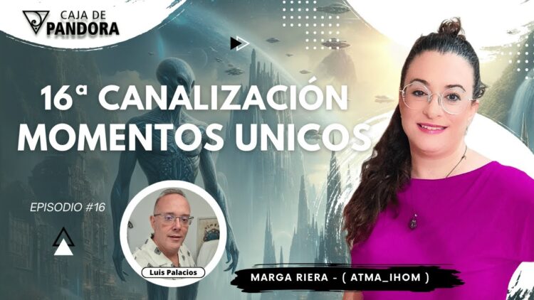 16ª Canalización MOMENTOS UNICOS con Marga Riera (Atma_Ihom) (BQ)