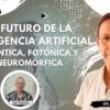 El Futuro de la Inteligencia Artificial_ Cuántica, Fotónica y Neuromórfica con Dr. José Osuna (BQ)