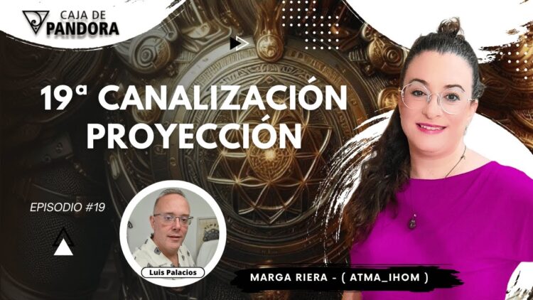 19ª Canalización PROYECCIÓN con Marga Riera (Atma_Ihom) (BQ)