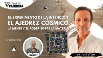 EL experimento de la Intención. El Ajedrez Cósmico con Dr. José Osuna (BQ)
