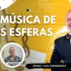 LA MÚSICA DE LAS ESFERAS con Ángel Luis Fernández (BQ)