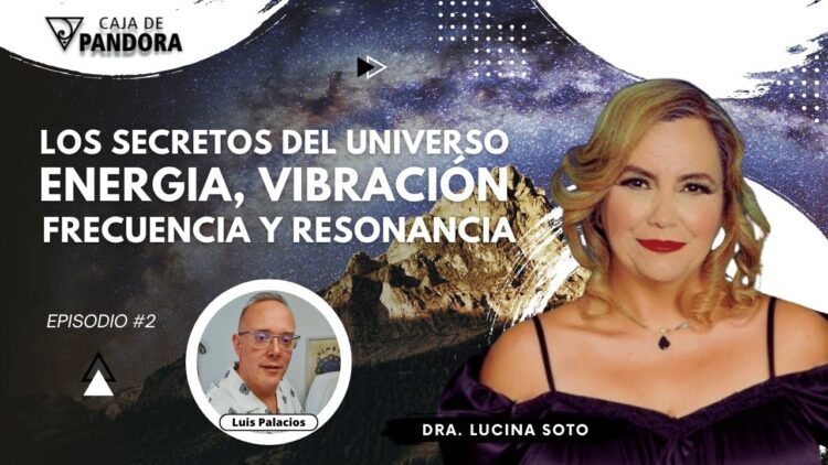 LOS SECRETOS DEL UNIVERSO_ ENERGIA, VIBRACIÓN, FRECUENCIA Y RESONANCIA con la Dra. Lucina Soto (BQ)