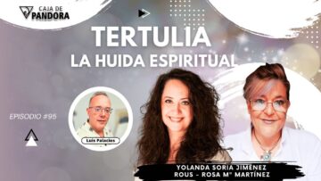 TERTULIA – LA HUIDA ESPIRITUAL con Yolanda Soria y Rous – Rosa Mª Martínez (BQ)