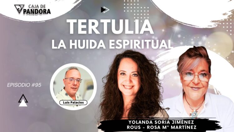 TERTULIA – LA HUIDA ESPIRITUAL con Yolanda Soria y Rous – Rosa Mª Martínez (BQ)
