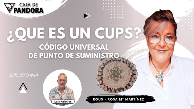 ¿Que es un CUPS_. Código Universal de Punto de Suministro con Rous – Rosa Mª Martínez (BQ)