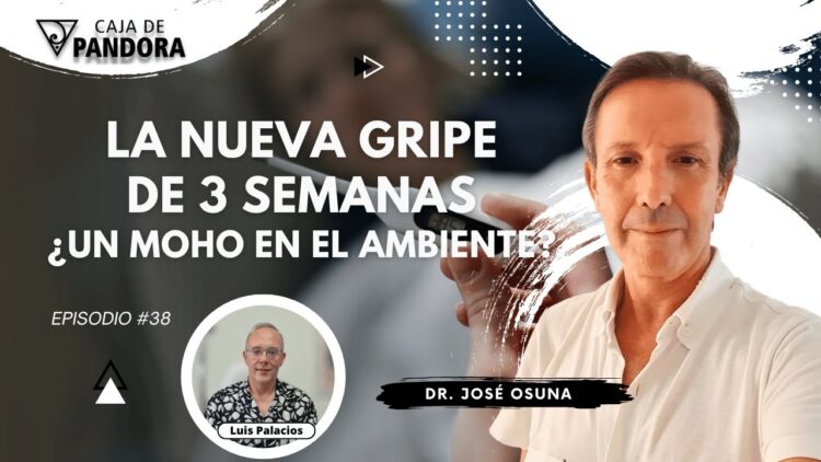 La Nueva Gripe de 3 Semanas. ¿Un Moho en el Ambiente_ con Dr. José Osuna (BQ)