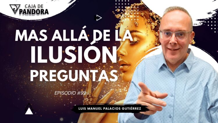 Mas Allá de la Ilusión #92. Preguntas para Luis Manuel Palacios Gutiérrez (BQ)
