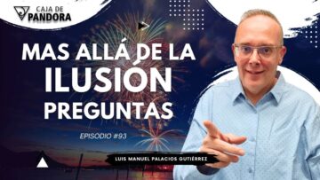 Mas Allá de la Ilusión #93. Preguntas para Luis Manuel Palacios Gutiérrez (BQ)