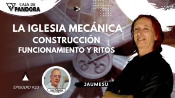 LA IGLESIA MECÁNICA; CONSTRUCCIÓN, FUNCIONAMIENTO Y RITOS con Jaumesu (BQ)