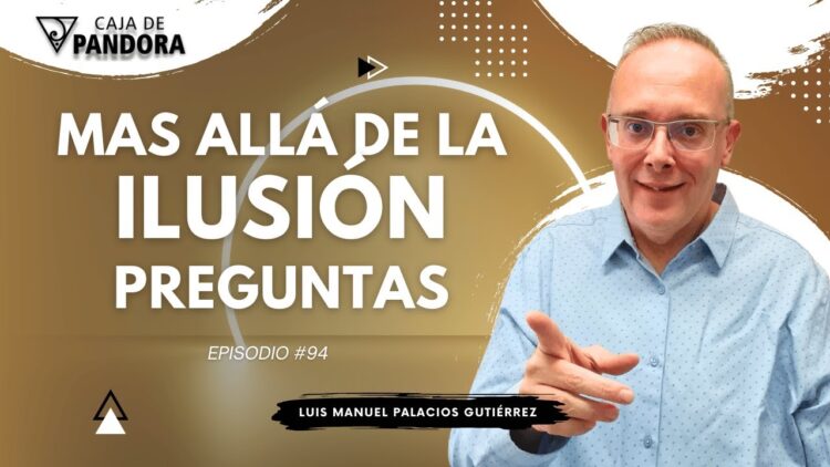 Mas Allá de la Ilusión #94. Preguntas para Luis Manuel Palacios Gutiérrez (BQ)