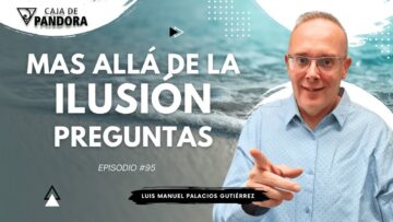 Mas Allá de la Ilusión #95. Preguntas para Luis Manuel Palacios Gutiérrez (BQ)