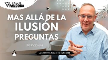 Mas Allá de la Ilusión #98. Especial Selección Vídeos Cortos con Luis Manuel Palacios Gutiérrez (BQ)