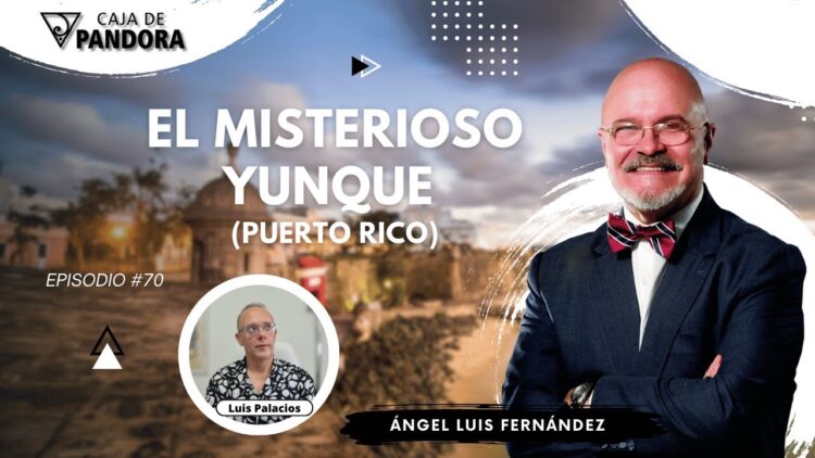 EL MISTERIOSO YUNQUE (PUERTO RICO) con Ángel Luis Fernández (BQ)