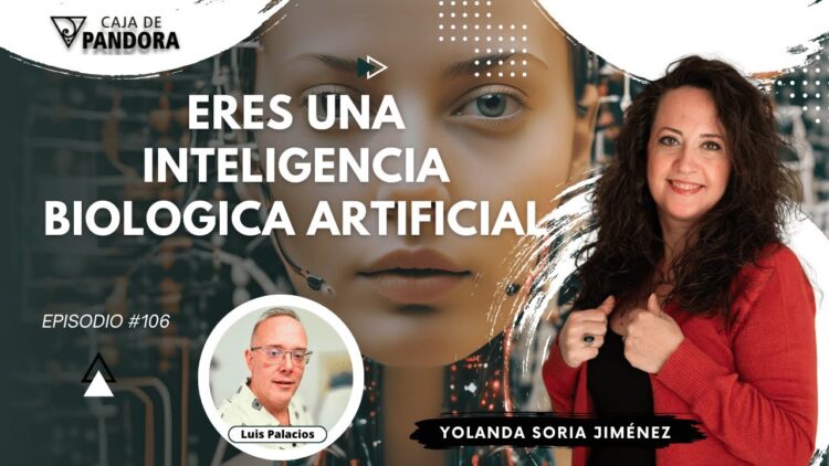 ERES UNA INTELIGENCIA BIOLOGICA ARTIFICIAL con Yolanda Soria (BQ)