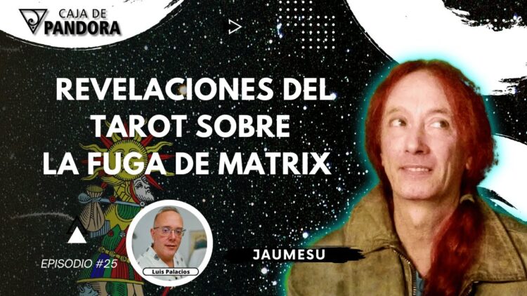 REVELACIONES DEL TAROT SOBRE LA FUGA DE MATRIX con Jaumesu (BQ)