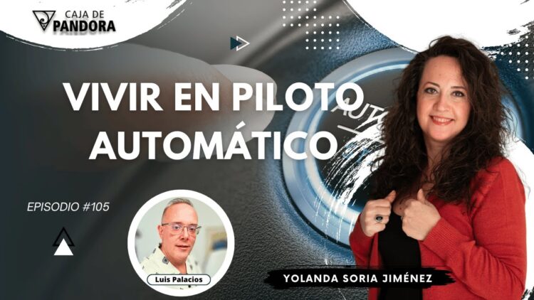 VIVIR EN PILOTO AUTOMÁTICO con Yolanda Soria (BQ)